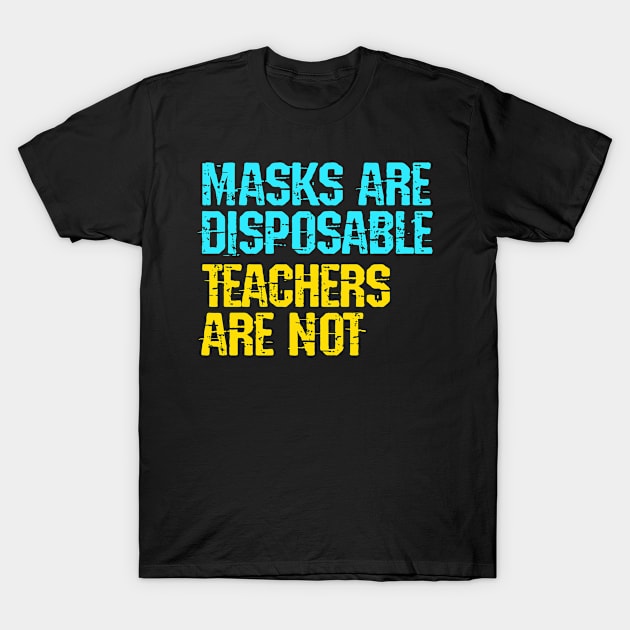 Masks are disposable, teachers are not. I can't teach from the grave. Teacher lives matter. No masks, no schools. Reopening. Trust science, dr Anthony Fauci. Save education. T-Shirt by IvyArtistic